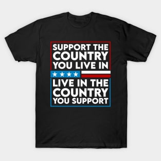 Vintage Support the Country You Live In or Where You Support T-Shirt